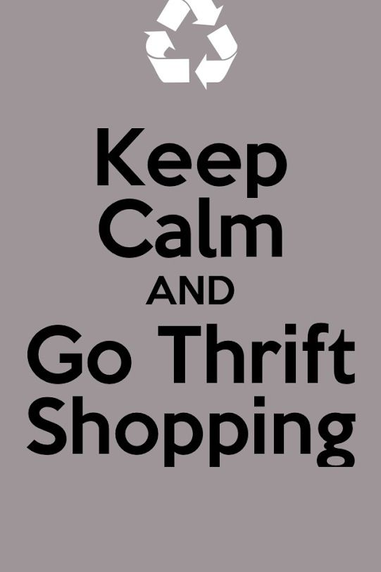 keep calm and go thrift shopping